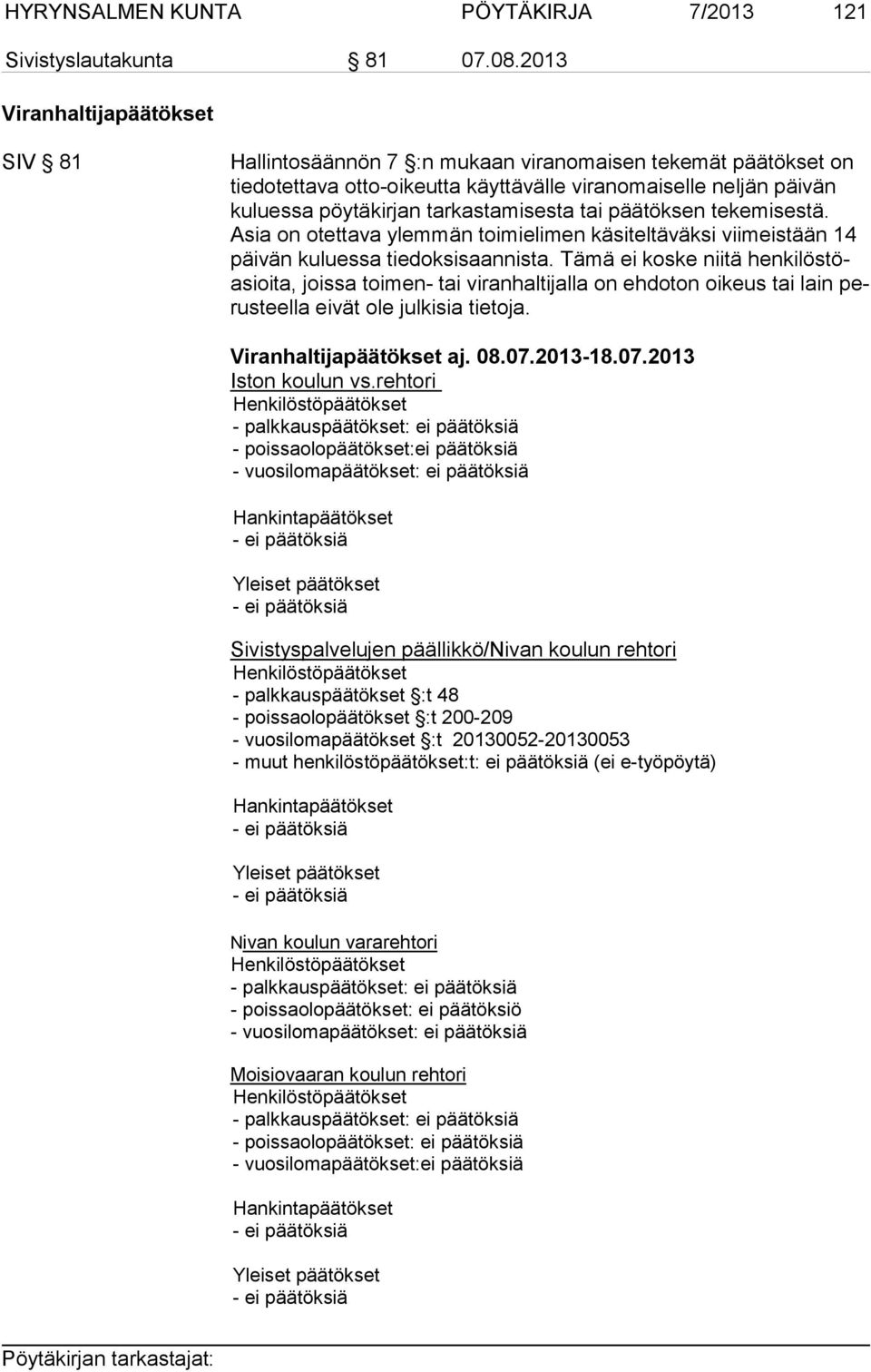 tarkastamisesta tai päätöksen tekemisestä. Asia on otettava ylemmän toimielimen käsiteltäväksi viimeistään 14 päivän kuluessa tiedoksisaannista.