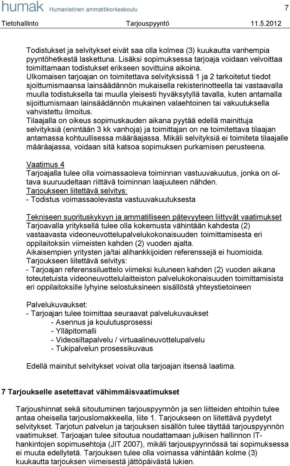 Ulkomaisen tarjoajan on toimitettava selvityksissä 1 ja 2 tarkoitetut tiedot sjoittumismaansa lainsäädännön mukaisella rekisterinotteella tai vastaavalla muulla todistuksella tai muulla yleisesti