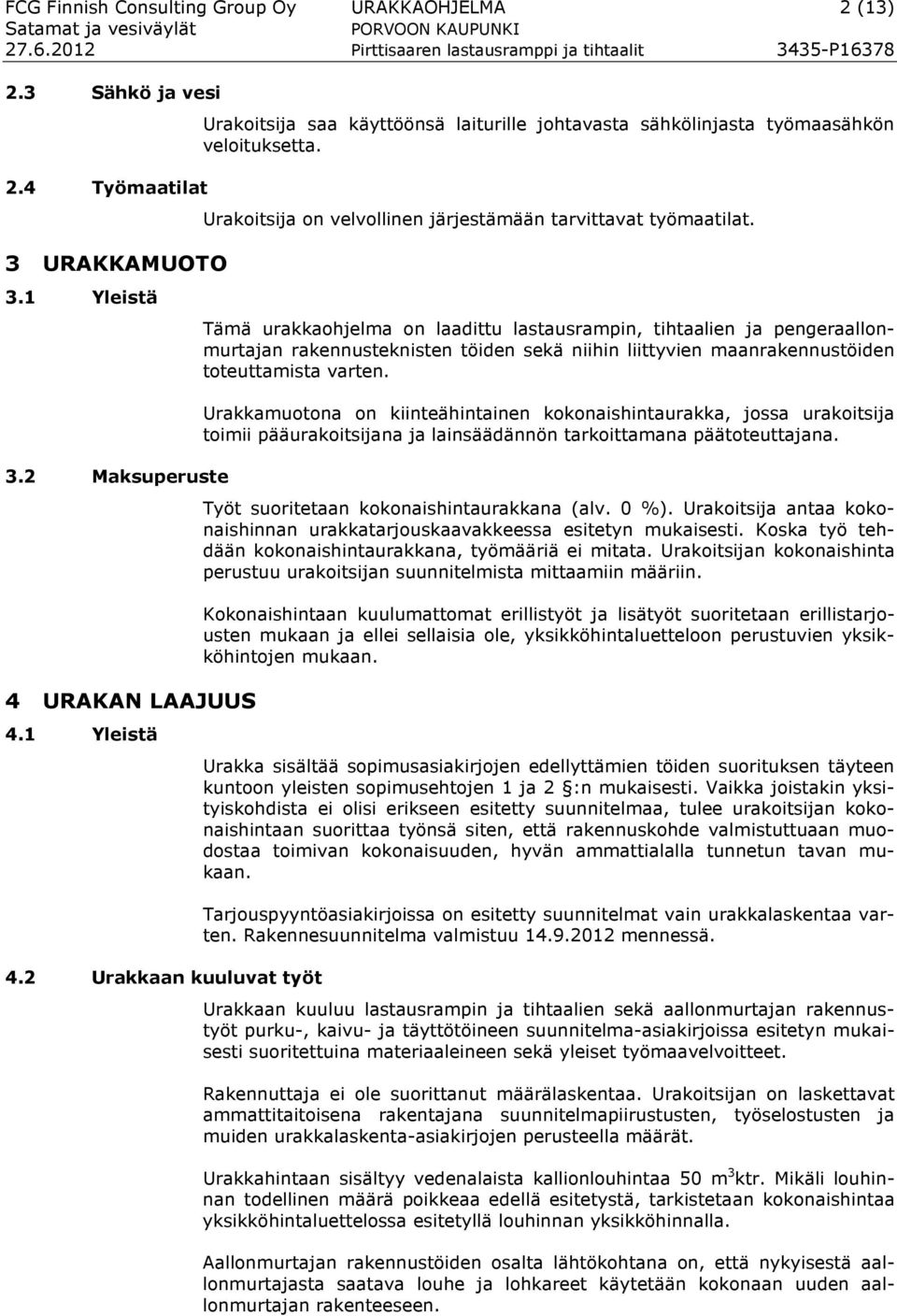 Tämä urakkaohjelma on laadittu lastausrampin, tihtaalien ja pengeraallonmurtajan rakennusteknisten töiden sekä niihin liittyvien maanrakennustöiden toteuttamista varten.