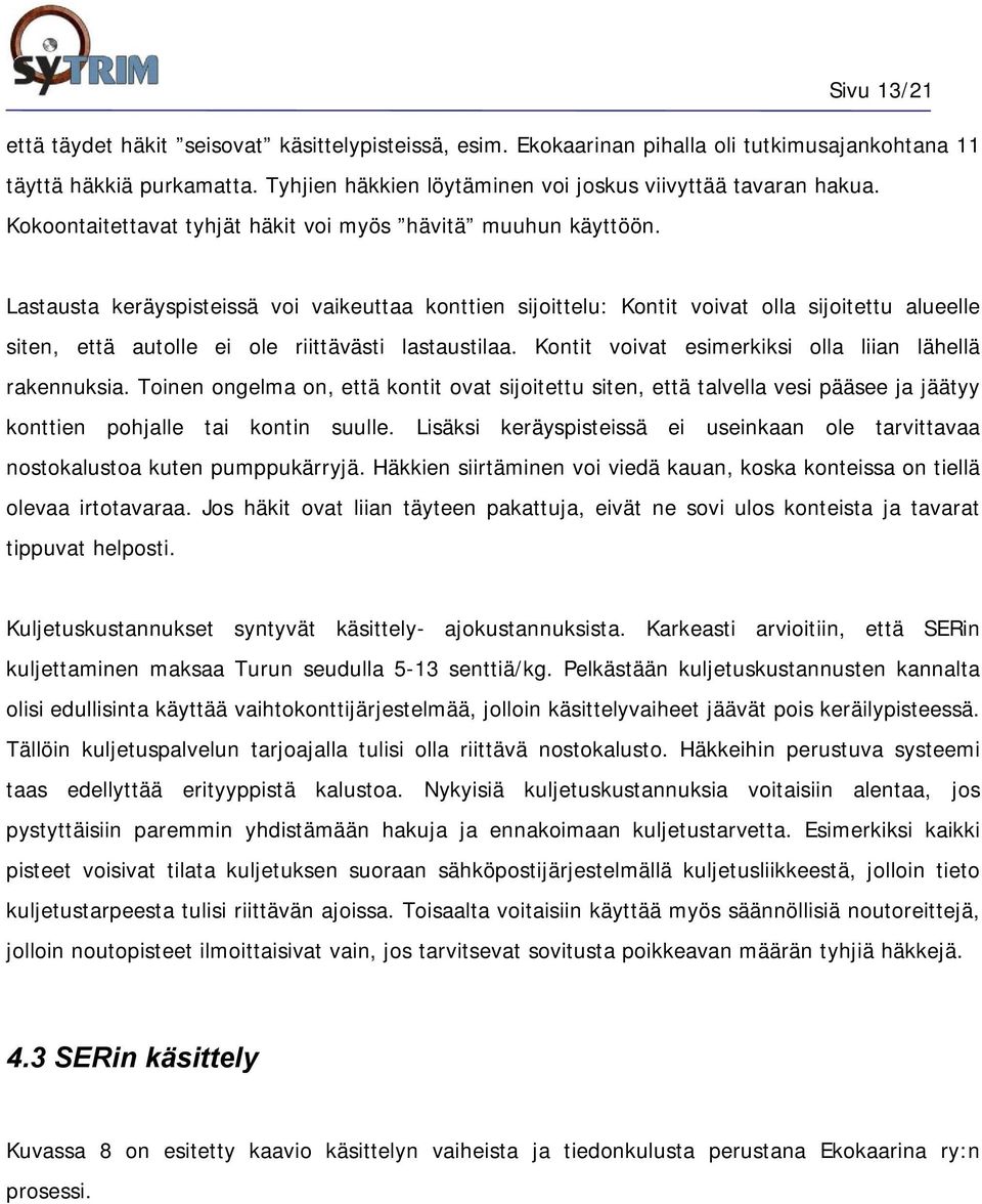 Lastausta keräyspisteissä voi vaikeuttaa konttien sijoittelu: Kontit voivat olla sijoitettu alueelle siten, että autolle ei ole riittävästi lastaustilaa.