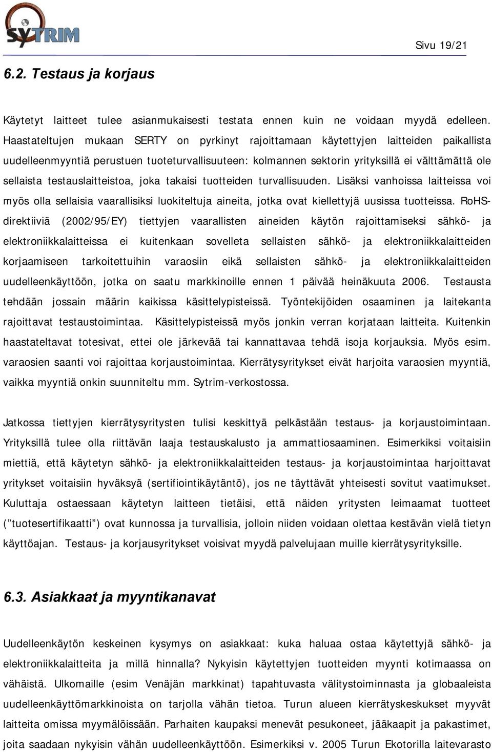 testauslaitteistoa, joka takaisi tuotteiden turvallisuuden. Lisäksi vanhoissa laitteissa voi myös olla sellaisia vaarallisiksi luokiteltuja aineita, jotka ovat kiellettyjä uusissa tuotteissa.