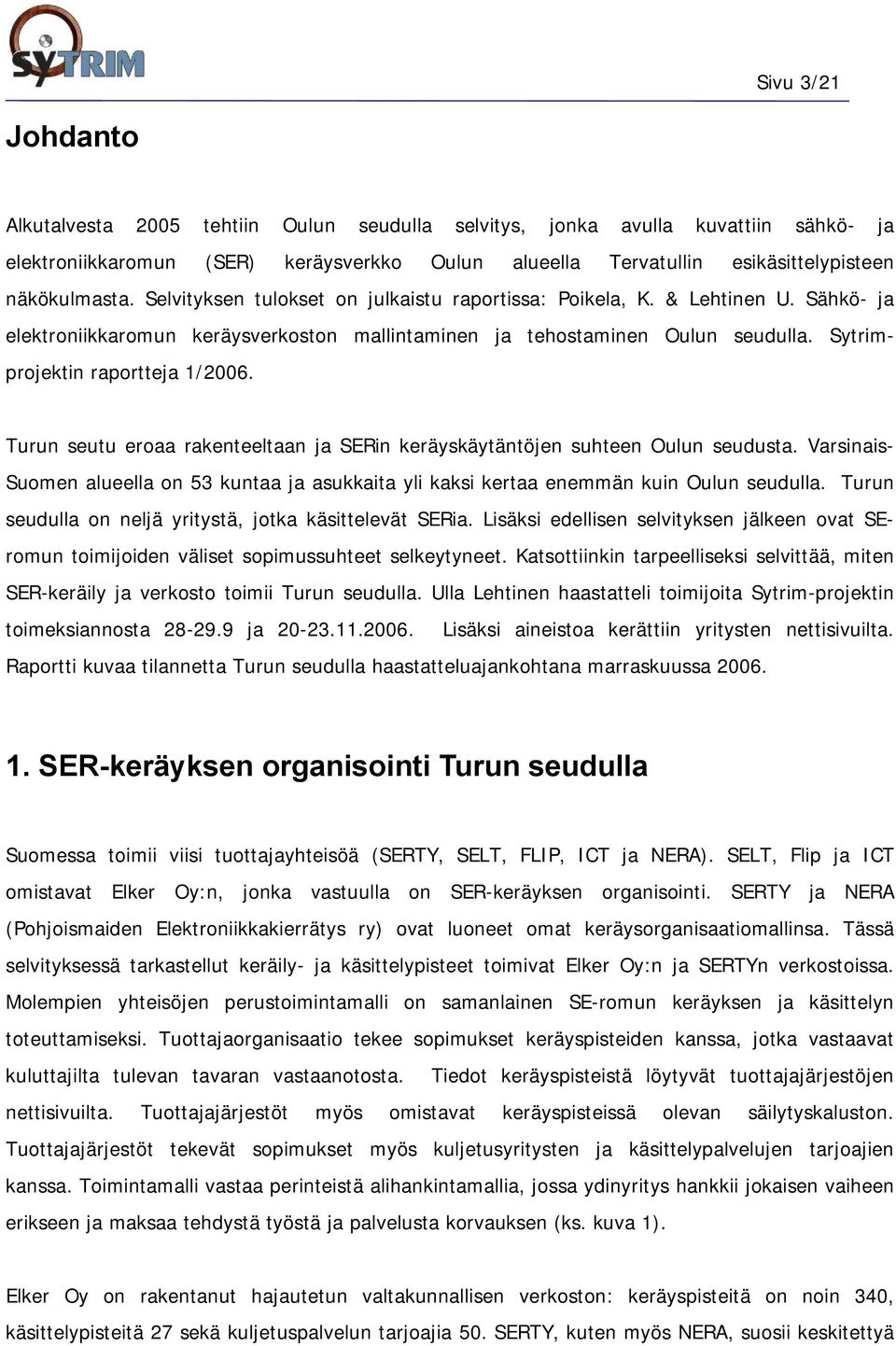 Sytrimprojektin raportteja 1/2006. Turun seutu eroaa rakenteeltaan ja SERin keräyskäytäntöjen suhteen Oulun seudusta.