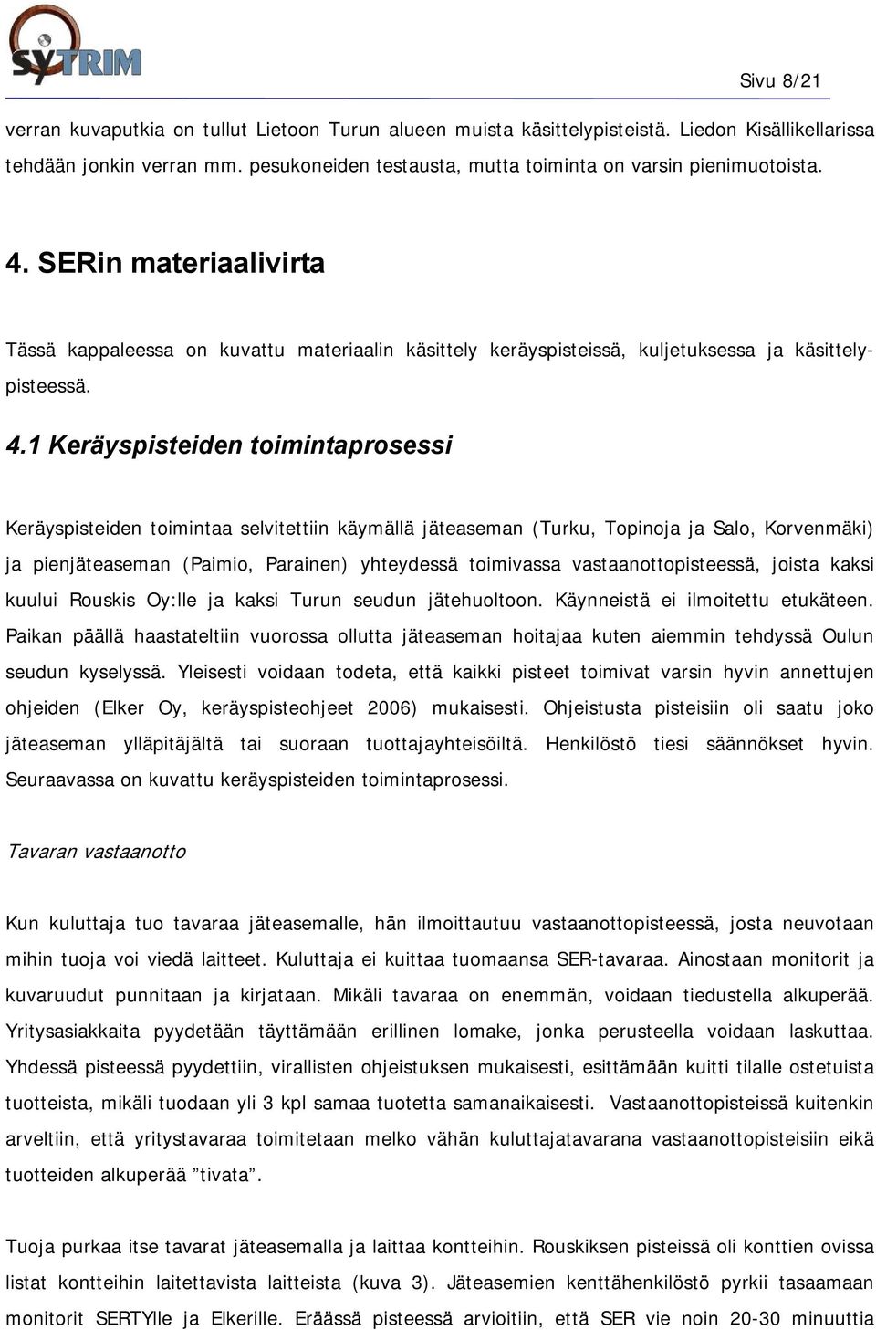 SERin materiaalivirta Tässä kappaleessa on kuvattu materiaalin käsittely keräyspisteissä, kuljetuksessa ja käsittelypisteessä. 4.