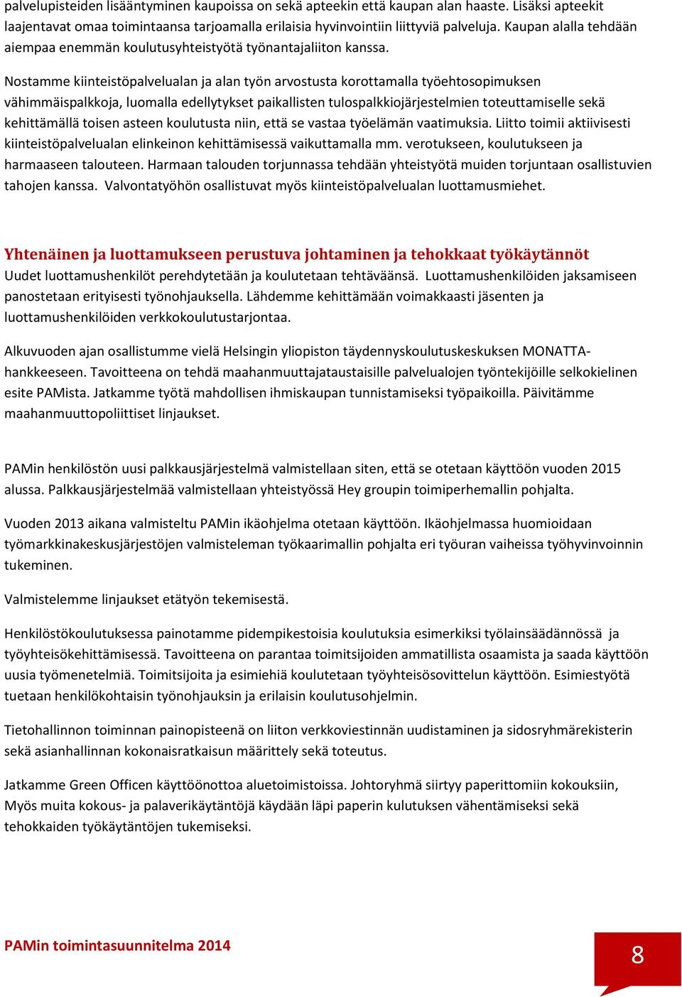 Nostamme kiinteistöpalvelualan ja alan työn arvostusta korottamalla työehtosopimuksen vähimmäispalkkoja, luomalla edellytykset paikallisten tulospalkkiojärjestelmien toteuttamiselle sekä kehittämällä