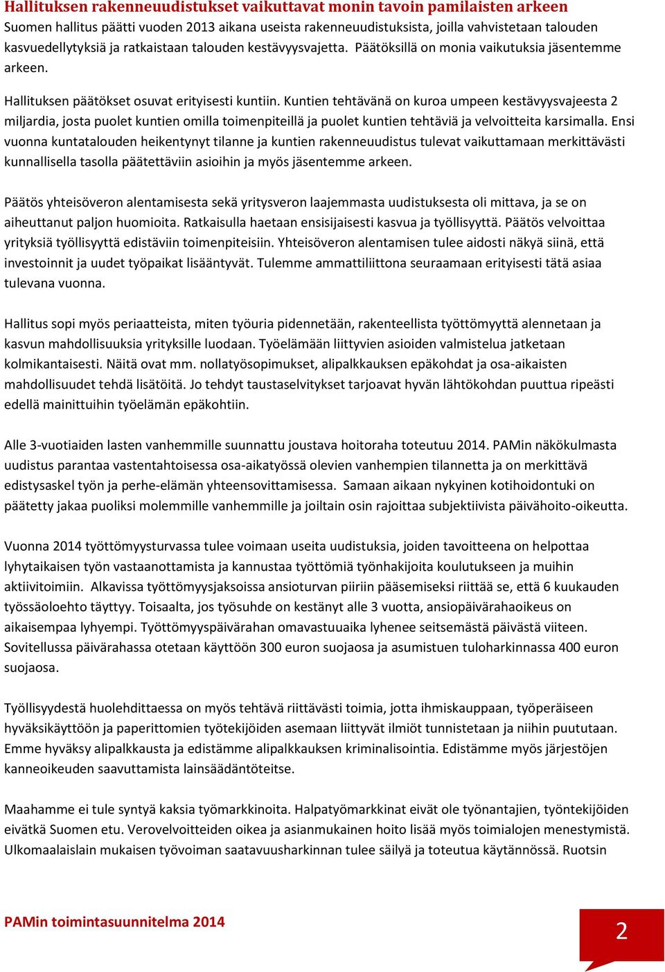 Kuntien tehtävänä on kuroa umpeen kestävyysvajeesta 2 miljardia, josta puolet kuntien omilla toimenpiteillä ja puolet kuntien tehtäviä ja velvoitteita karsimalla.