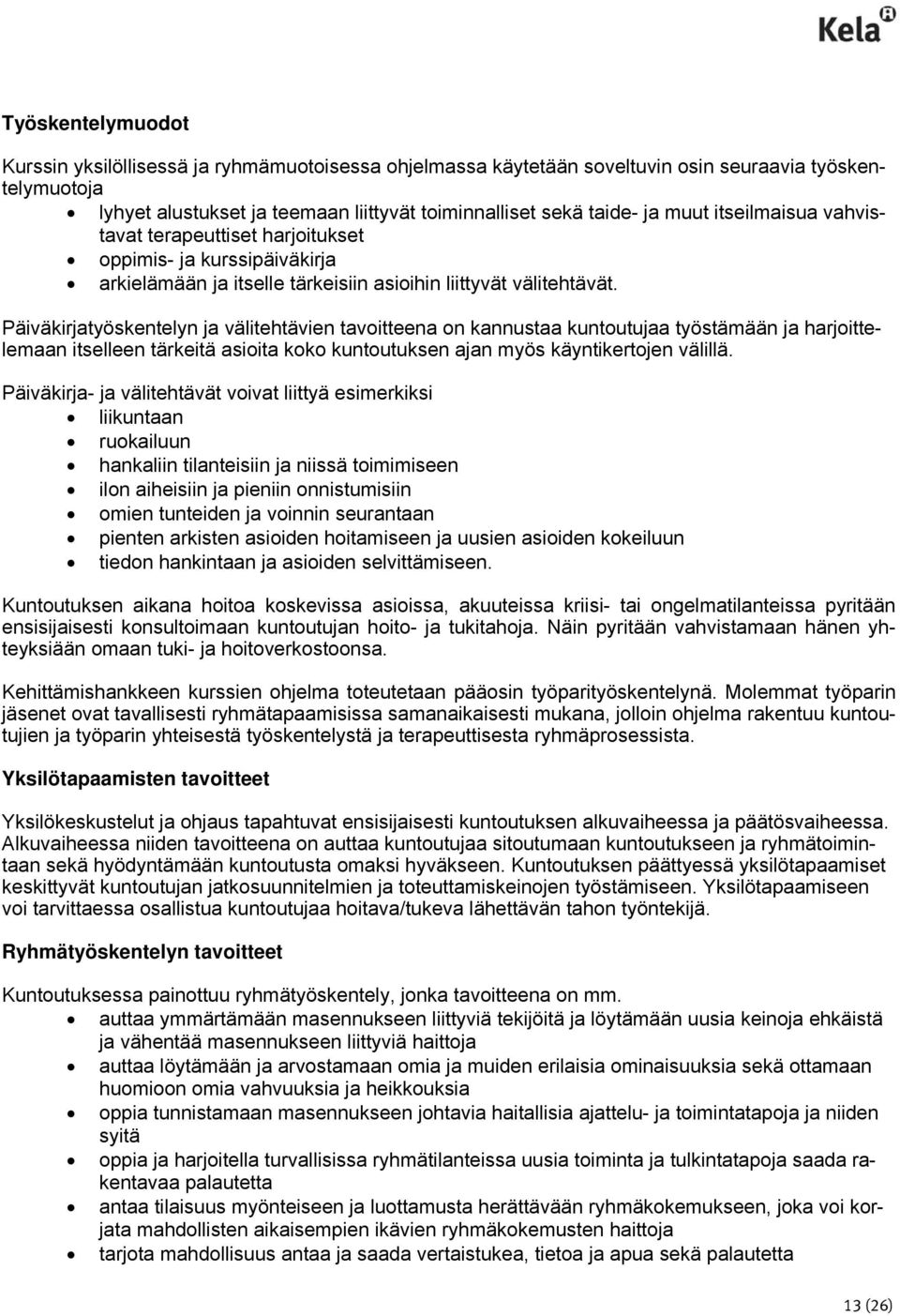 Päiväkirjatyöskentelyn ja välitehtävien tavoitteena on kannustaa kuntoutujaa työstämään ja harjoittelemaan itselleen tärkeitä asioita koko kuntoutuksen ajan myös käyntikertojen välillä.