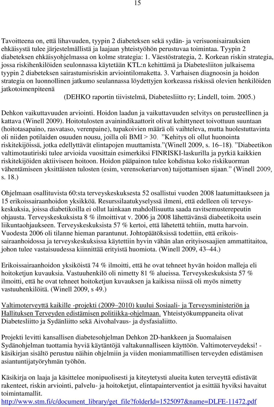 Korkean riskin strategia, jossa riskihenkilöiden seulonnassa käytetään KTL:n kehittämä ja Diabetesliiton julkaisema tyypin 2 diabeteksen sairastumisriskin arviointilomaketta. 3.