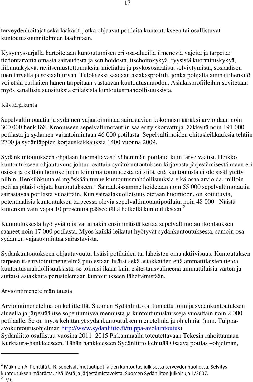 ravitsemustottumuksia, mielialaa ja psykososiaalista selviytymistä, sosiaalisen tuen tarvetta ja sosiaaliturvaa.