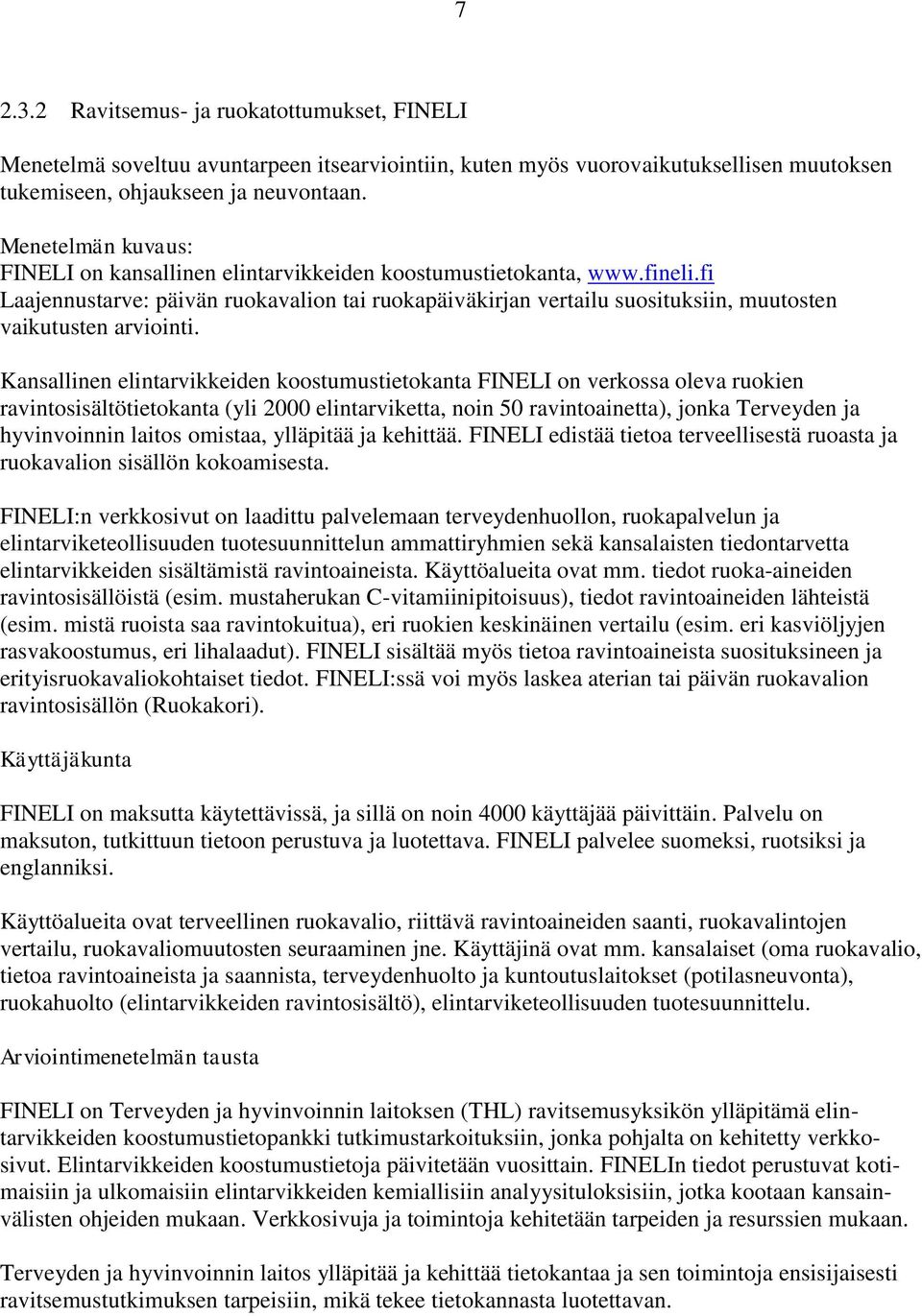 fi Laajennustarve: päivän ruokavalion tai ruokapäiväkirjan vertailu suosituksiin, muutosten vaikutusten arviointi.