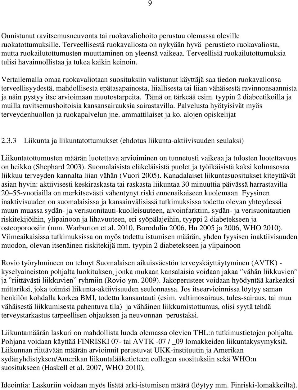 Terveellisiä ruokailutottumuksia tulisi havainnollistaa ja tukea kaikin keinoin.