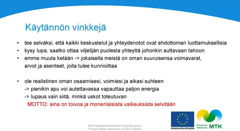 arvot ja asenteet, joita tulee kunnioittaa ole realistinen oman osaamisesi, voimiesi ja aikasi suhteen -> pienikin apu voi