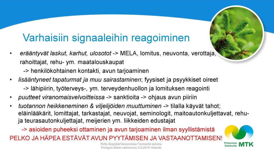 terveydenhuollon ja lomituksen reagointi puutteet viranomaisvelvoitteissa -> sanktioita -> ohjaus avun piiriin tuotannon heikkeneminen & viljelijöiden muuttuminen -> tilalla käyvät tahot;