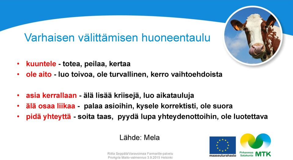 kriisejä, luo aikatauluja älä osaa liikaa - palaa asioihin, kysele korrektisti,