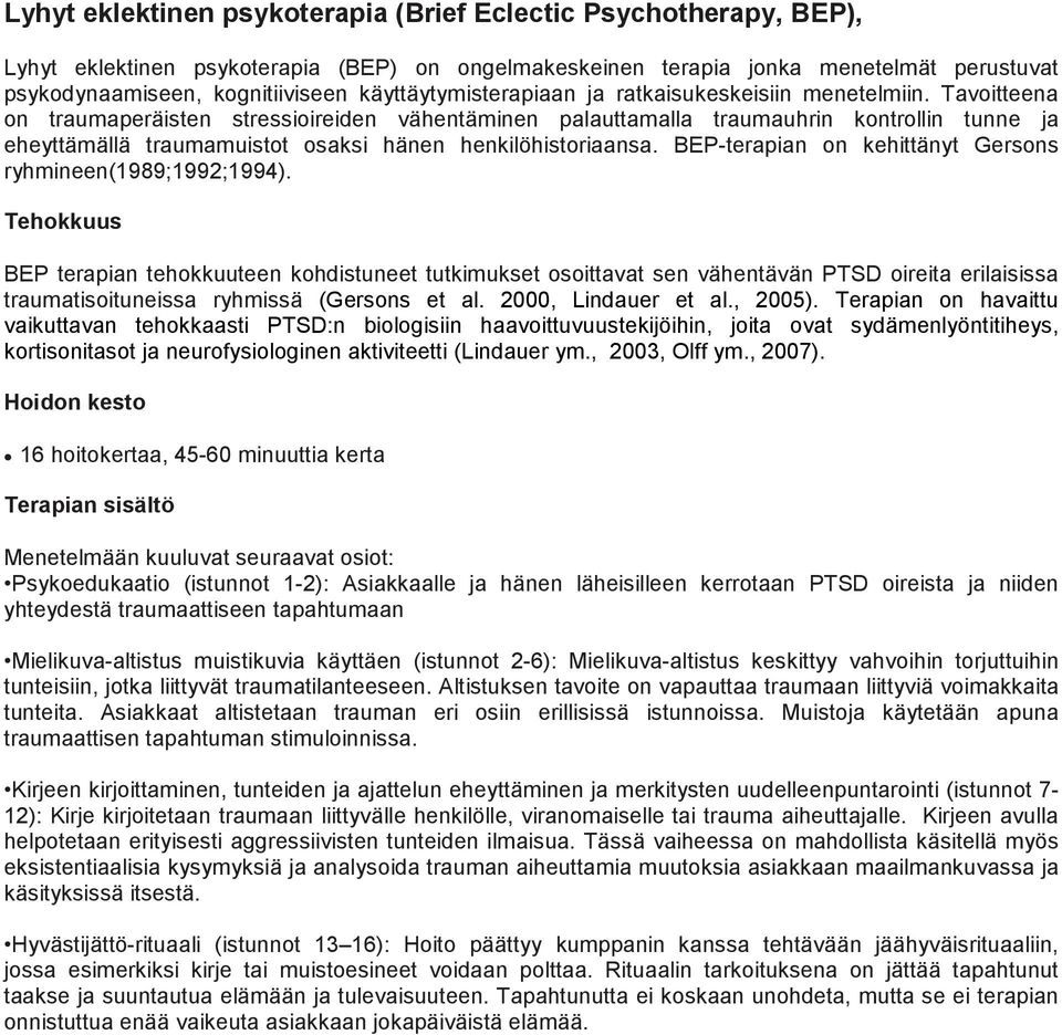 Tavoitteena on traumaperäisten stressioireiden vähentäminen palauttamalla traumauhrin kontrollin tunne ja eheyttämällä traumamuistot osaksi hänen henkilöhistoriaansa.