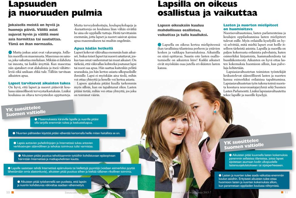 Kun masentaa niin ajatukset ovat alakuloisia ja itseä vähätteleviä eikä unikaan ehkä tule. Tällöin tarvitaan aikuisten apua.