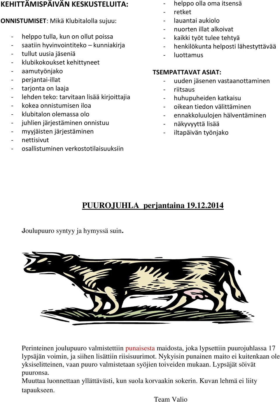 järjestäminen - nettisivut - osallistuminen verkostotilaisuuksiin - helppo olla oma itsensä - retket - lauantai aukiolo - nuorten illat alkoivat - kaikki työt tulee tehtyä - henkilökunta helposti