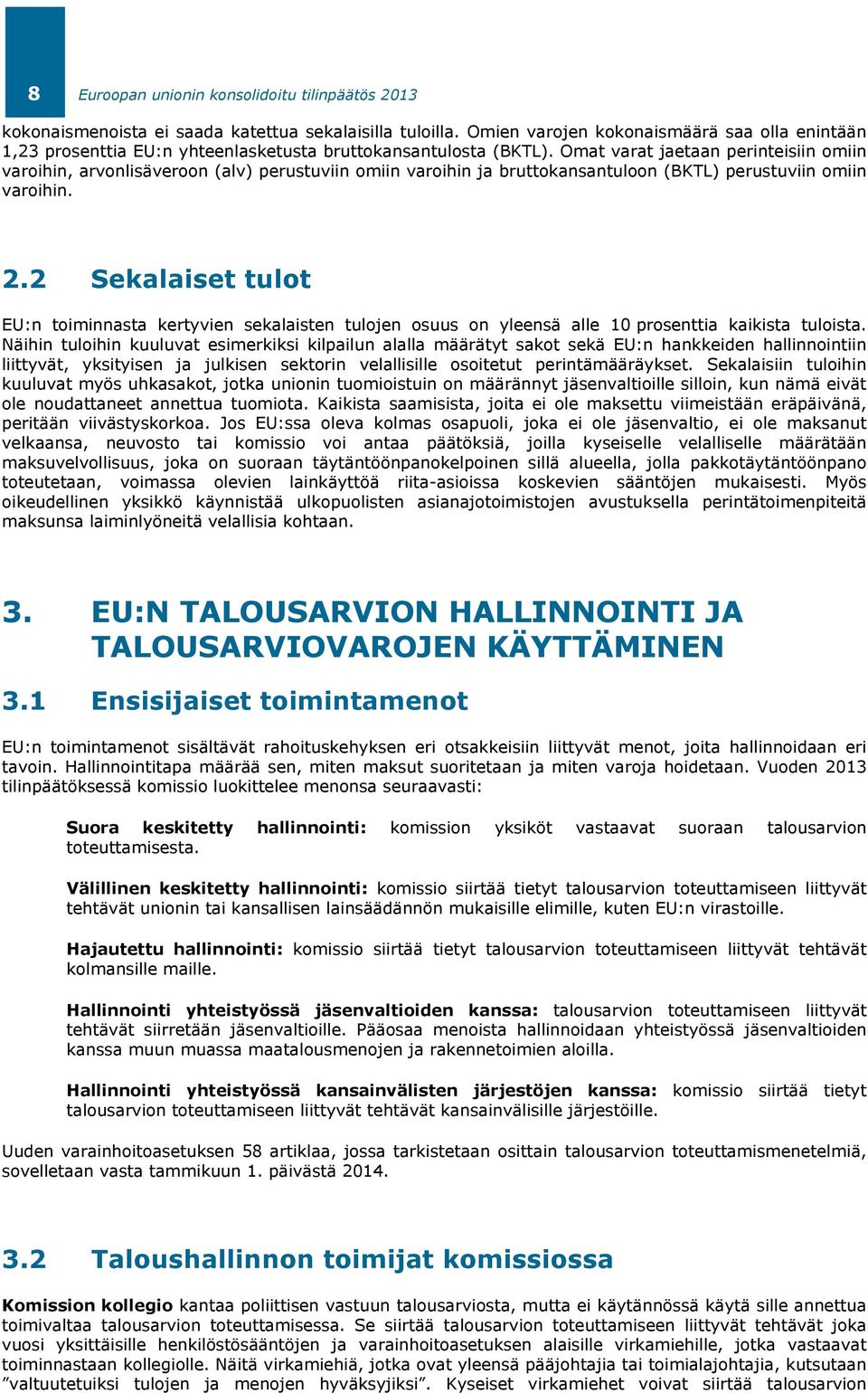 Omat varat jaetaan perinteisiin omiin varoihin, arvonlisäveroon (alv) perustuviin omiin varoihin ja bruttokansantuloon (BKTL) perustuviin omiin varoihin. 2.