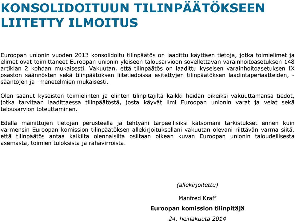 Vakuutan, että tilinpäätös on laadittu kyseisen varainhoitoasetuksen IX osaston säännösten sekä tilinpäätöksen liitetiedoissa esitettyjen tilinpäätöksen laadintaperiaatteiden, - sääntöjen ja