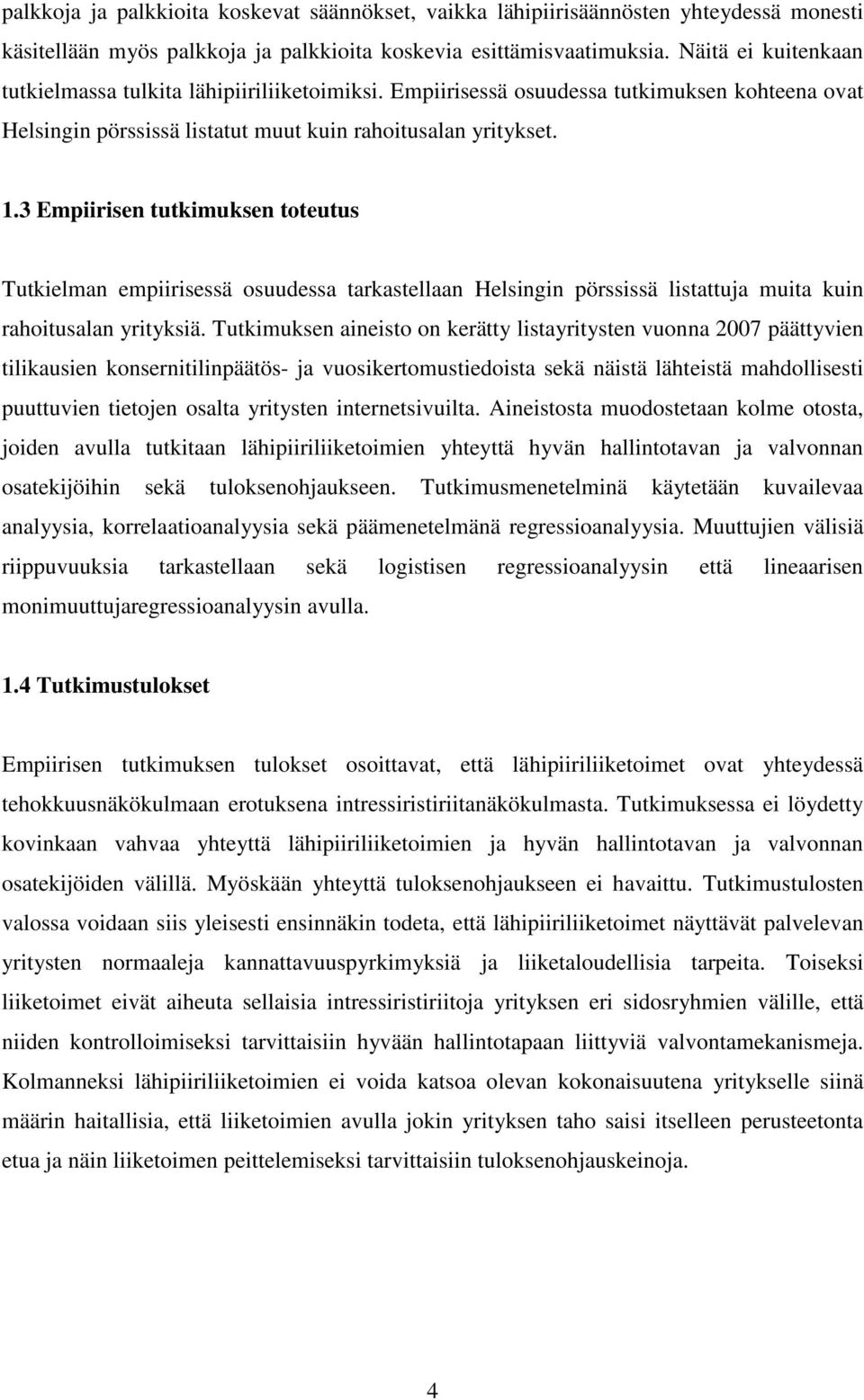 3 Empiirisen tutkimuksen toteutus Tutkielman empiirisessä osuudessa tarkastellaan Helsingin pörssissä listattuja muita kuin rahoitusalan yrityksiä.