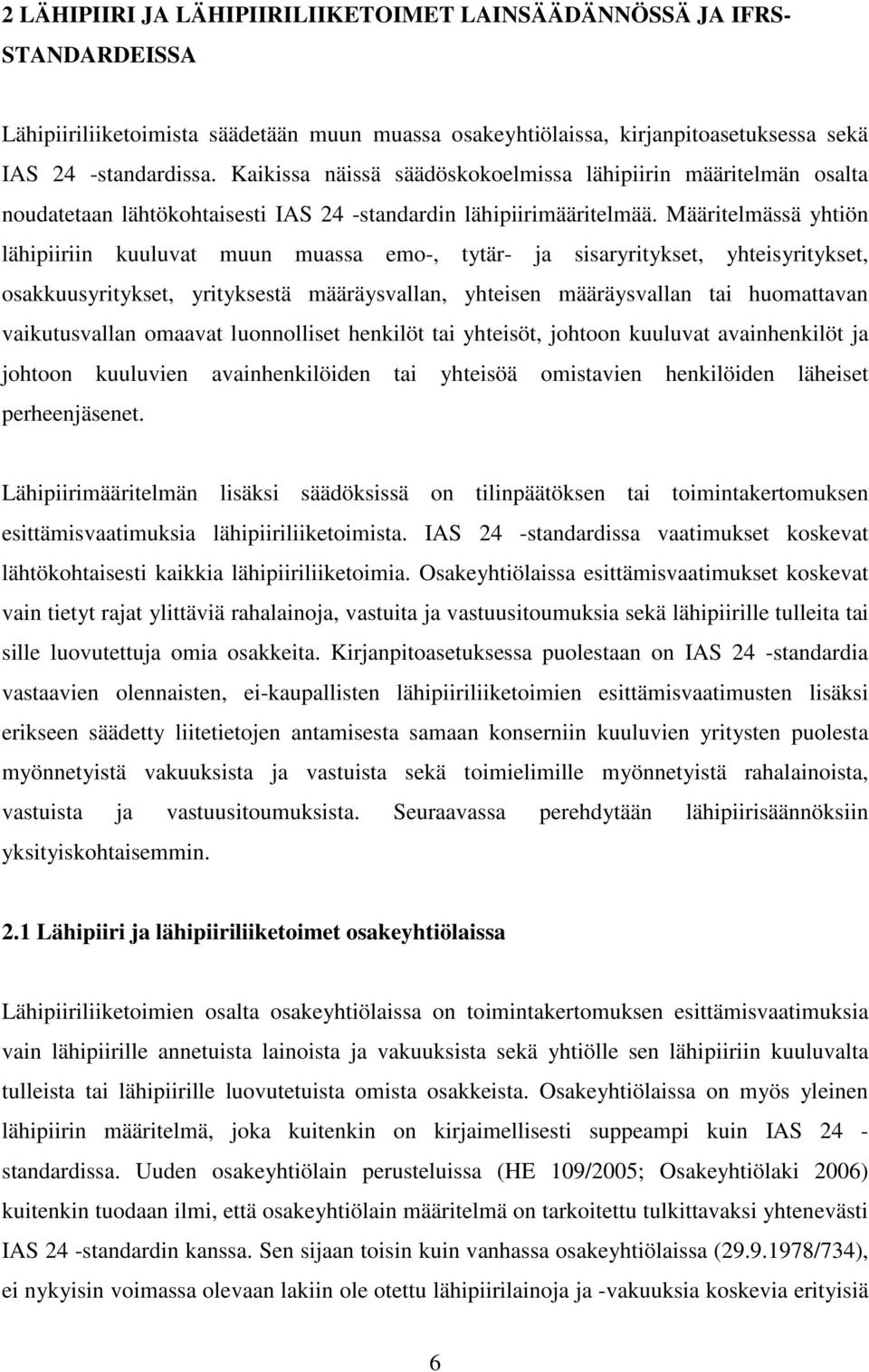 Määritelmässä yhtiön lähipiiriin kuuluvat muun muassa emo-, tytär- ja sisaryritykset, yhteisyritykset, osakkuusyritykset, yrityksestä määräysvallan, yhteisen määräysvallan tai huomattavan