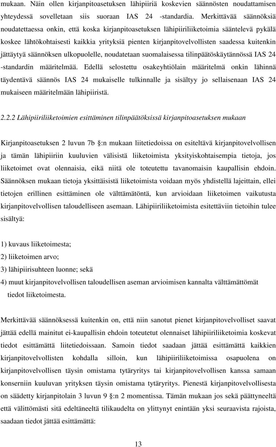 kuitenkin jättäytyä säännöksen ulkopuolelle, noudatetaan suomalaisessa tilinpäätöskäytännössä IAS 24 -standardin määritelmää.