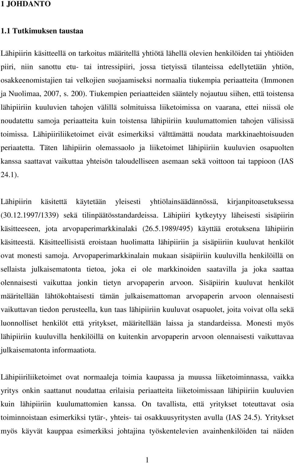 edellytetään yhtiön, osakkeenomistajien tai velkojien suojaamiseksi normaalia tiukempia periaatteita (Immonen ja Nuolimaa, 2007, s. 200).