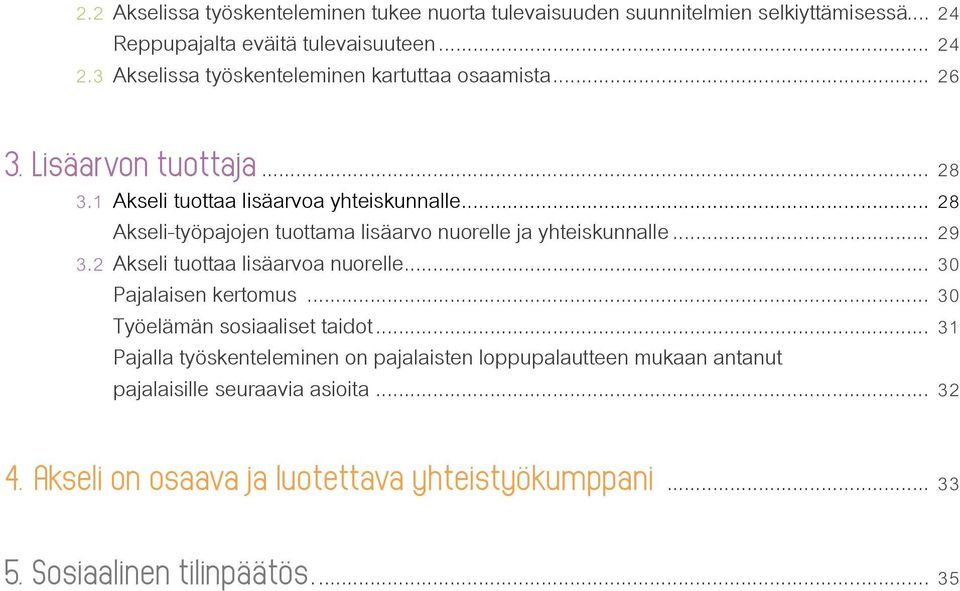 .. 28 Akseli-työpajojen tuottama lisäarvo nuorelle ja yhteiskunnalle... 29 3.2 Akseli tuottaa lisäarvoa nuorelle... 30 Pajalaisen kertomus.