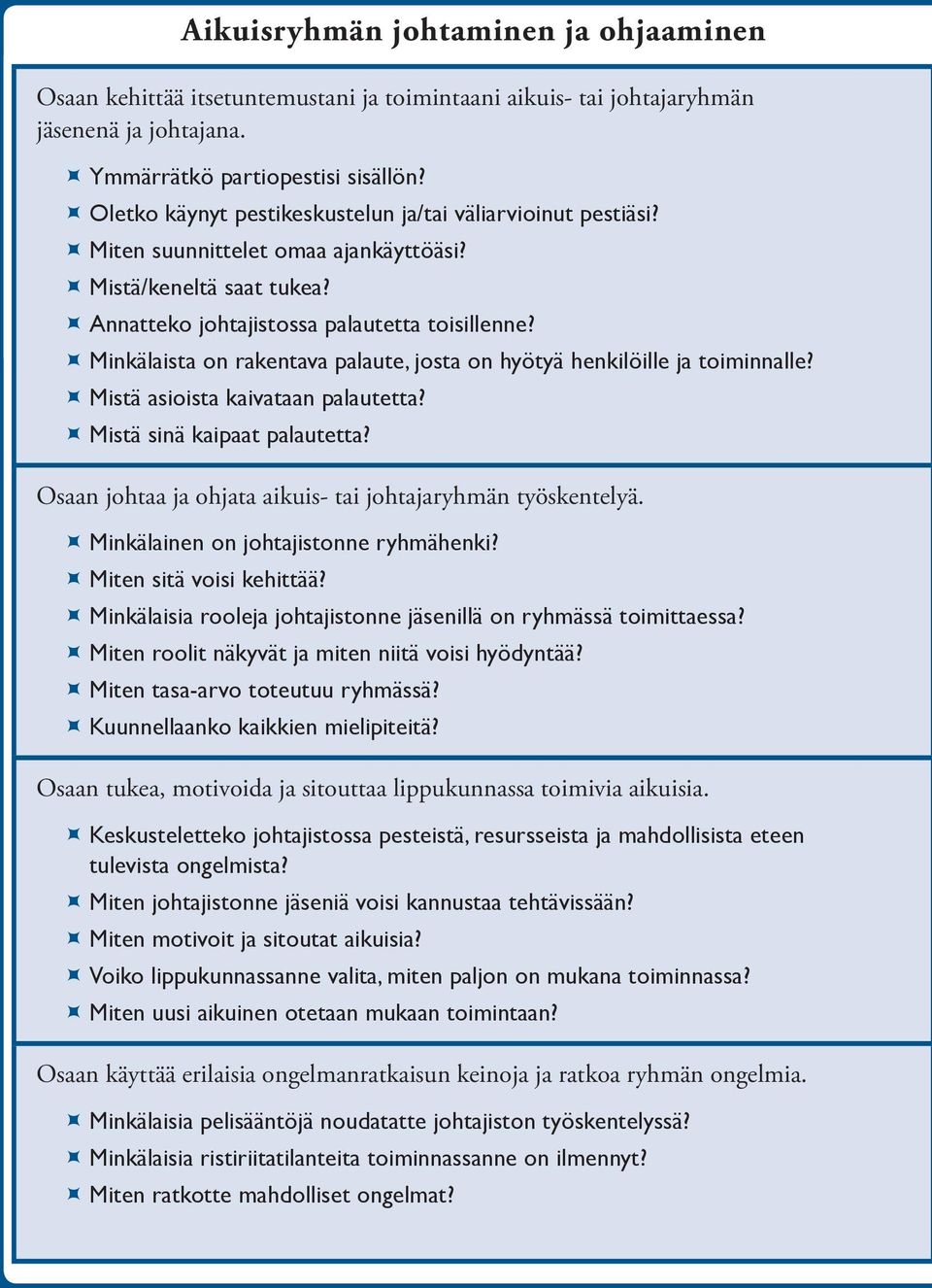 ÙÙMinkälaista on rakentava palaute, josta on hyötyä henkilöille ja toiminnalle? ÙÙMistä asioista kaivataan palautetta? ÙÙMistä sinä kaipaat palautetta?