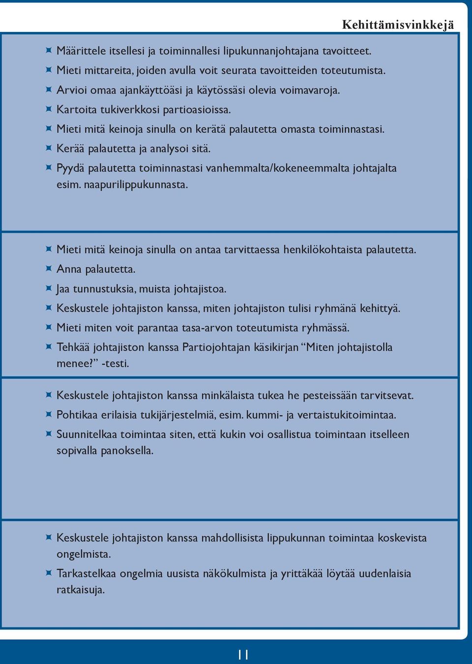 ÙÙKerää palautetta ja analysoi sitä. Kehittämisvinkkejä ÙÙPyydä palautetta toiminnastasi vanhemmalta/kokeneemmalta johtajalta esim. naapurilippukunnasta.