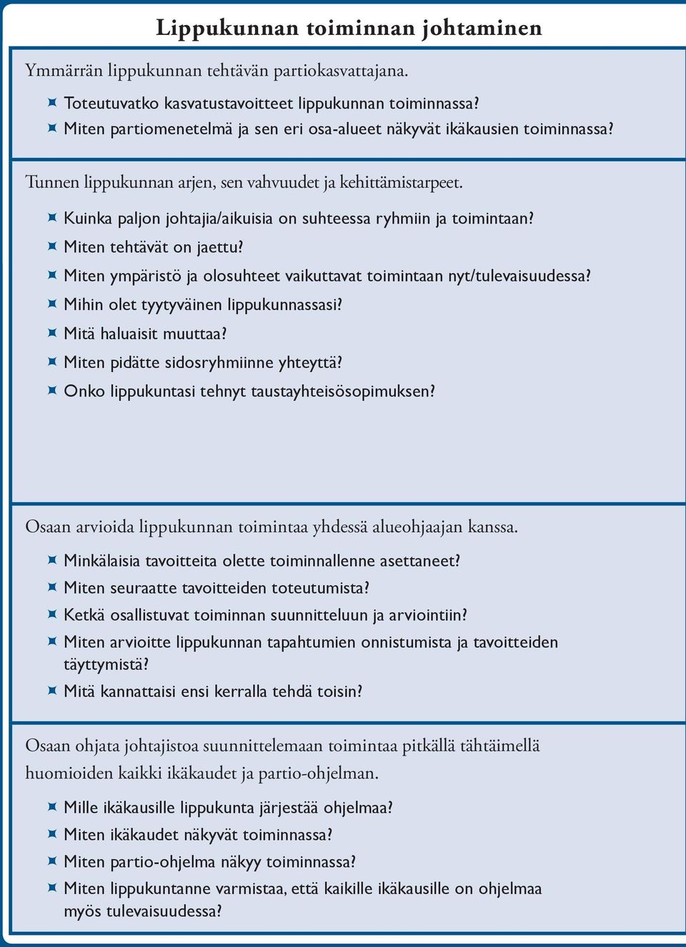 ÙÙKuinka paljon johtajia/aikuisia on suhteessa ryhmiin ja toimintaan? ÙÙMiten tehtävät on jaettu? ÙÙMiten ympäristö ja olosuhteet vaikuttavat toimintaan nyt/tulevaisuudessa?