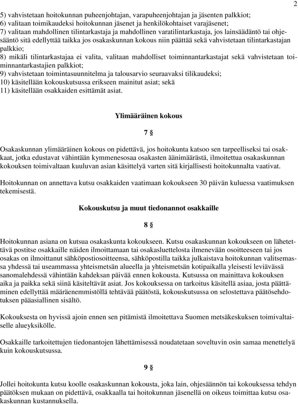 tilintarkastajaa ei valita, valitaan mahdolliset toiminnantarkastajat sekä vahvistetaan toiminnantarkastajien palkkiot; 9) vahvistetaan toimintasuunnitelma ja talousarvio seuraavaksi tilikaudeksi;