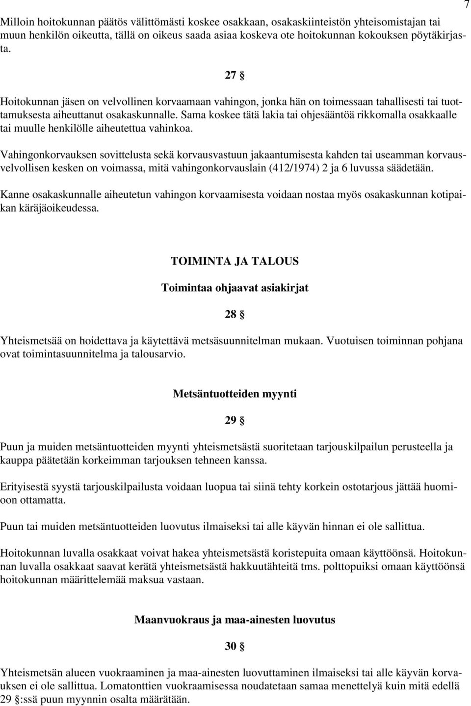 Sama koskee tätä lakia tai ohjesääntöä rikkomalla osakkaalle tai muulle henkilölle aiheutettua vahinkoa.