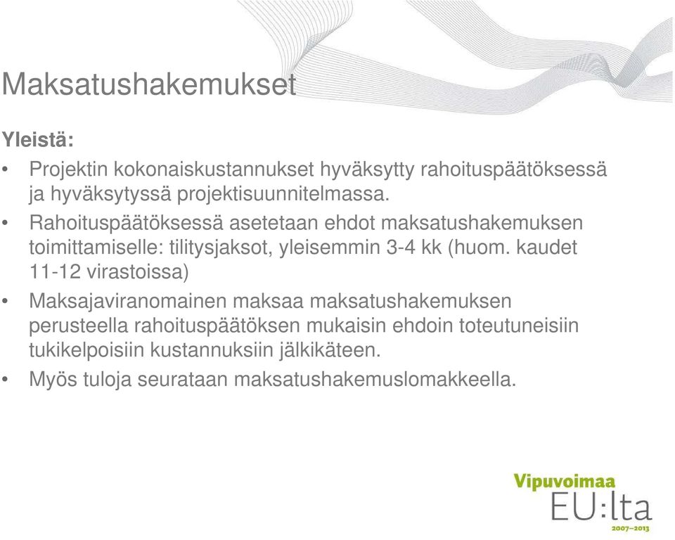 Rahoituspäätöksessä asetetaan ehdot maksatushakemuksen toimittamiselle: tilitysjaksot, yleisemmin 3-4 kk (huom.