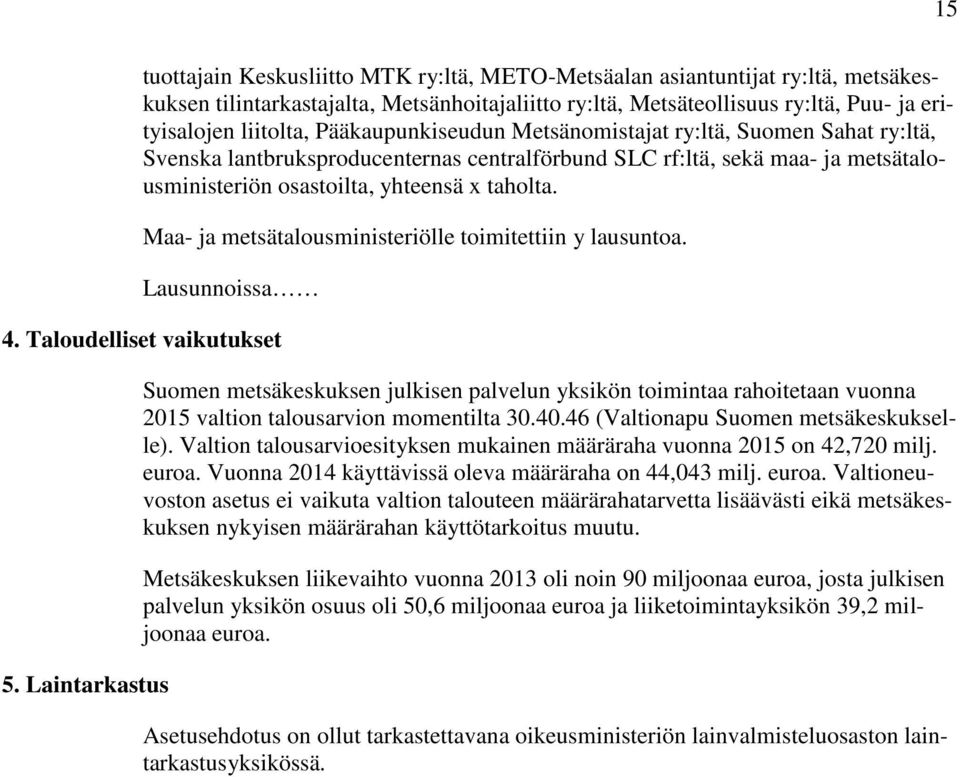 Maa- ja metsätalousministeriölle toimitettiin y lausuntoa. Lausunnoissa 4. Taloudelliset vaikutukset 5.