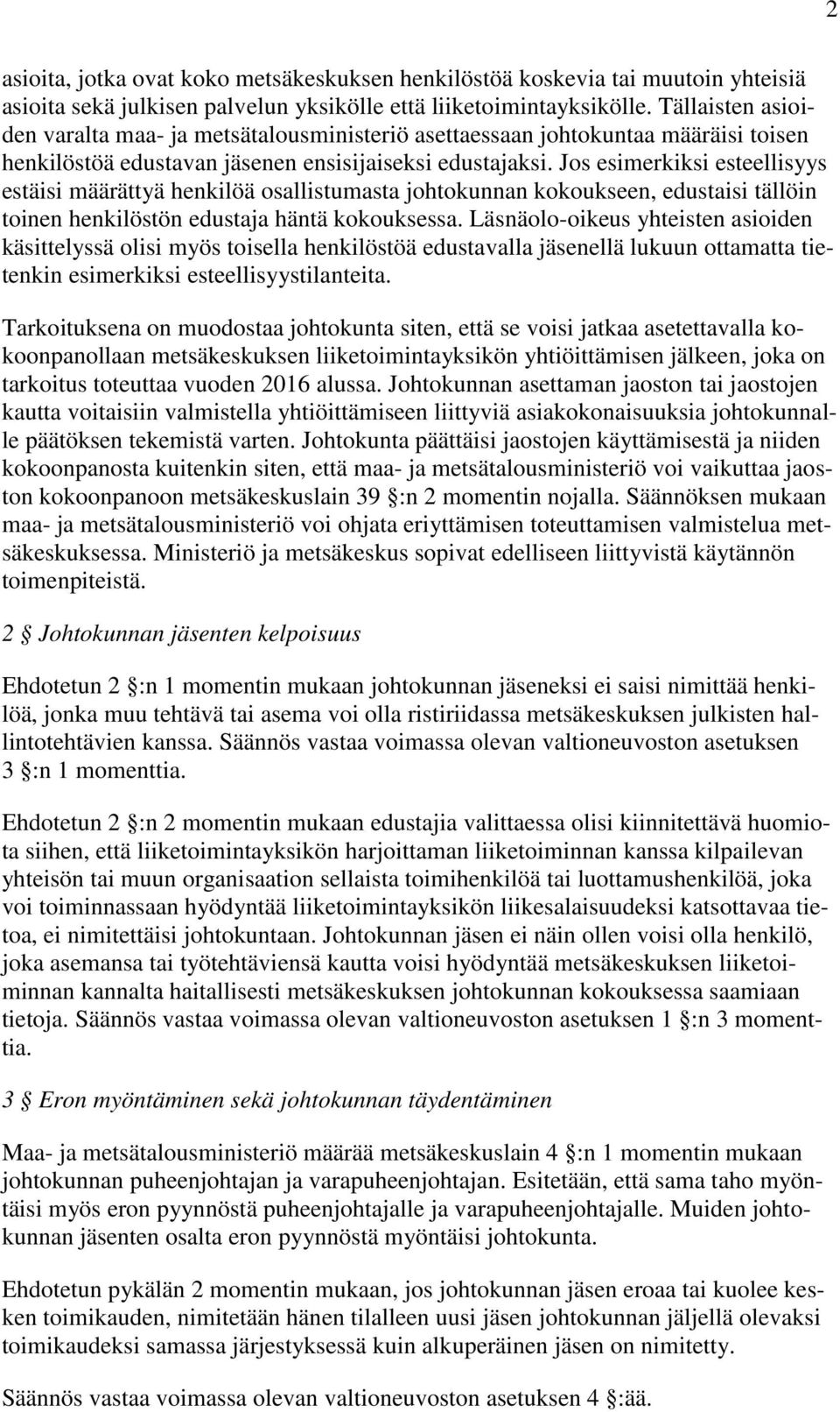 Jos esimerkiksi esteellisyys estäisi määrättyä henkilöä osallistumasta johtokunnan kokoukseen, edustaisi tällöin toinen henkilöstön edustaja häntä kokouksessa.