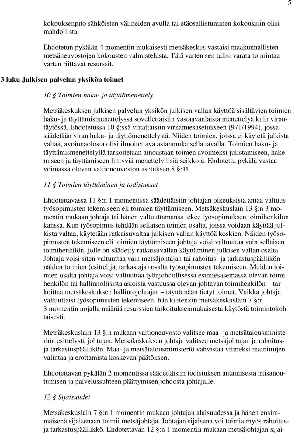 3 luku Julkisen palvelun yksikön toimet 10 Toimien haku- ja täyttömenettely Metsäkeskuksen julkisen palvelun yksikön julkisen vallan käyttöä sisältävien toimien haku- ja täyttämismenettelyssä
