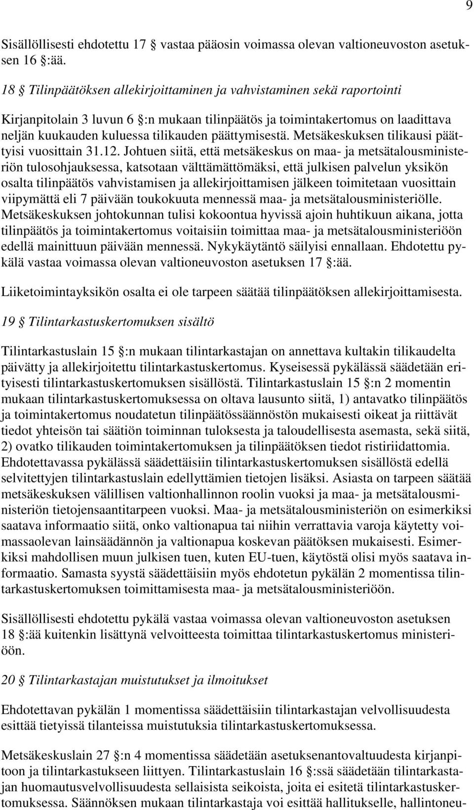 päättymisestä. Metsäkeskuksen tilikausi päättyisi vuosittain 31.12.