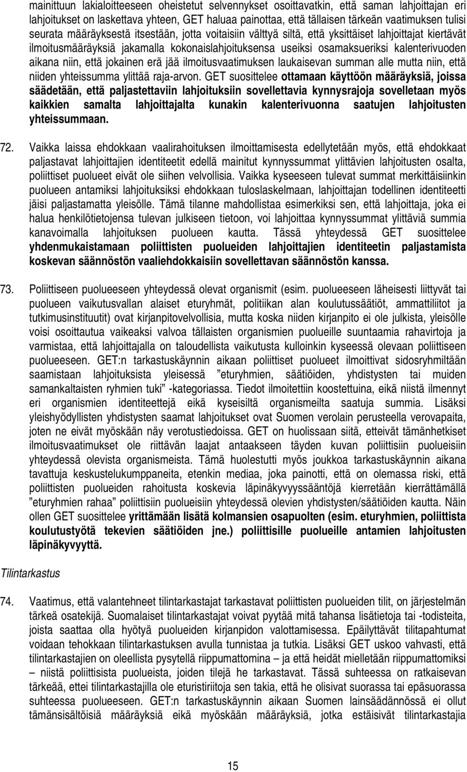 aikana niin, että jokainen erä jää ilmoitusvaatimuksen laukaisevan summan alle mutta niin, että niiden yhteissumma ylittää raja-arvon.