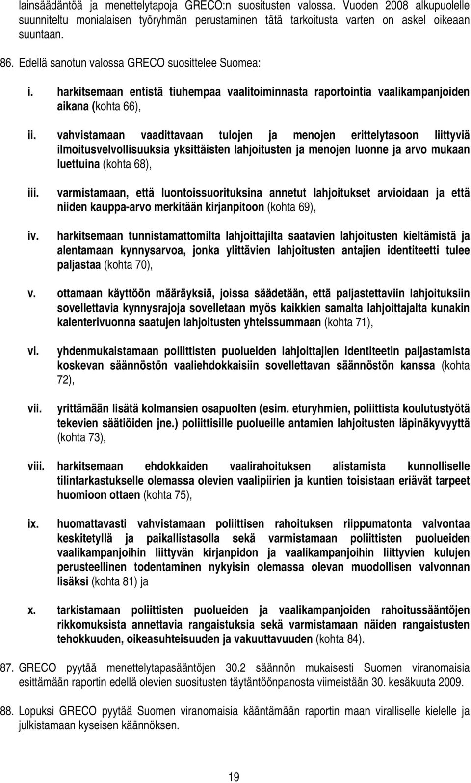 vahvistamaan vaadittavaan tulojen ja menojen erittelytasoon liittyviä ilmoitusvelvollisuuksia yksittäisten lahjoitusten ja menojen luonne ja arvo mukaan luettuina (kohta 68), iii. iv.