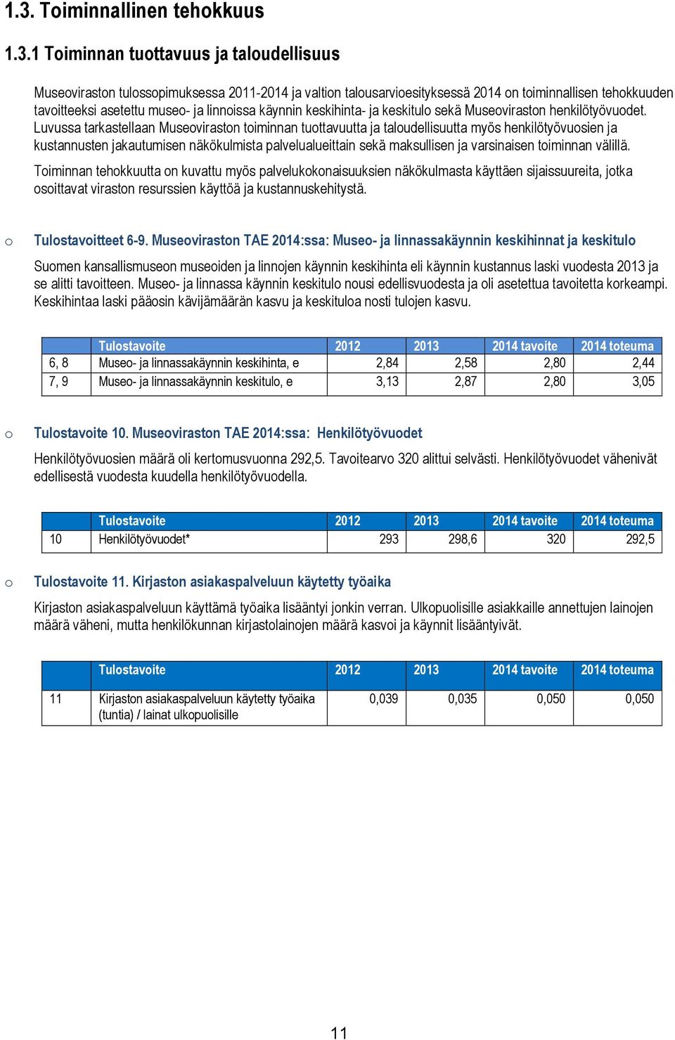 Luvussa tarkastellaan Musevirastn timinnan tuttavuutta ja taludellisuutta myös henkilötyövusien ja kustannusten jakautumisen näkökulmista palvelualueittain sekä maksullisen ja varsinaisen timinnan