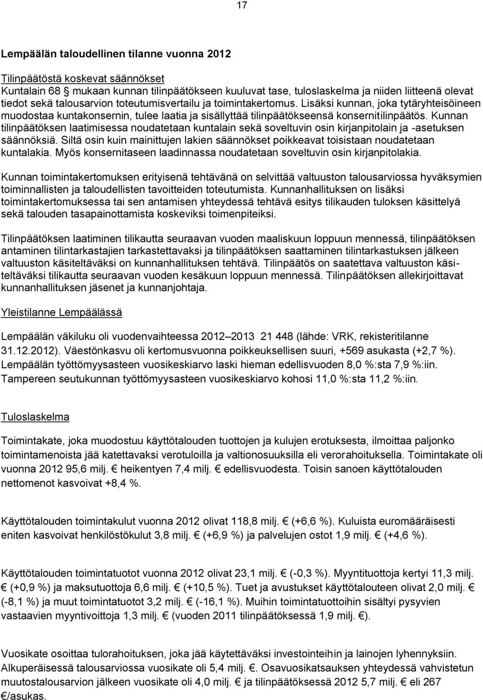 Kunnan tilinpäätöksen laatimisessa noudatetaan kuntalain sekä soveltuvin osin kirjanpitolain ja -asetuksen säännöksiä.