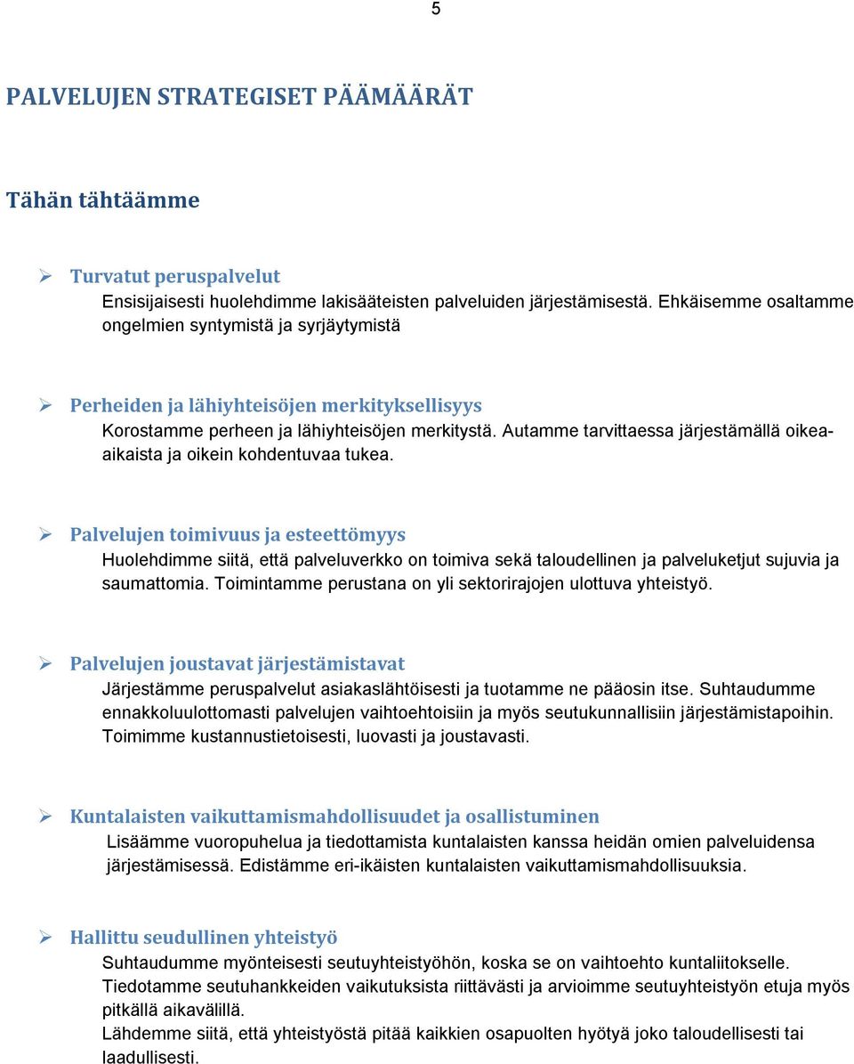 Autamme tarvittaessa järjestämällä oikeaaikaista ja oikein kohdentuvaa tukea.