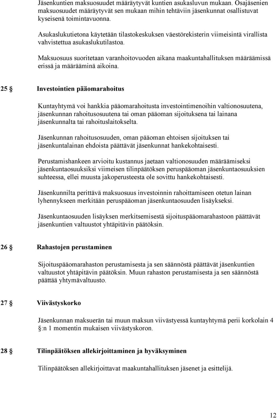 Maksuosuus suoritetaan varanhoitovuoden aikana maakuntahallituksen määräämissä erissä ja määrääminä aikoina.