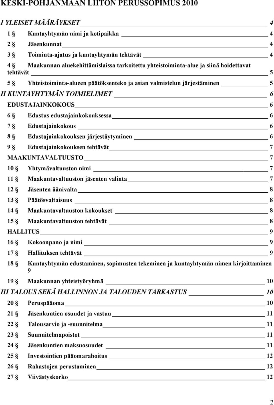 edustajainkokouksessa 6 7 Edustajainkokous 6 8 Edustajainkokouksen järjestäytyminen 6 9 Edustajainkokouksen tehtävät 7 MAAKUNTAVALTUUSTO 7 10 Yhtymävaltuuston nimi 7 11 Maakuntavaltuuston jäsenten