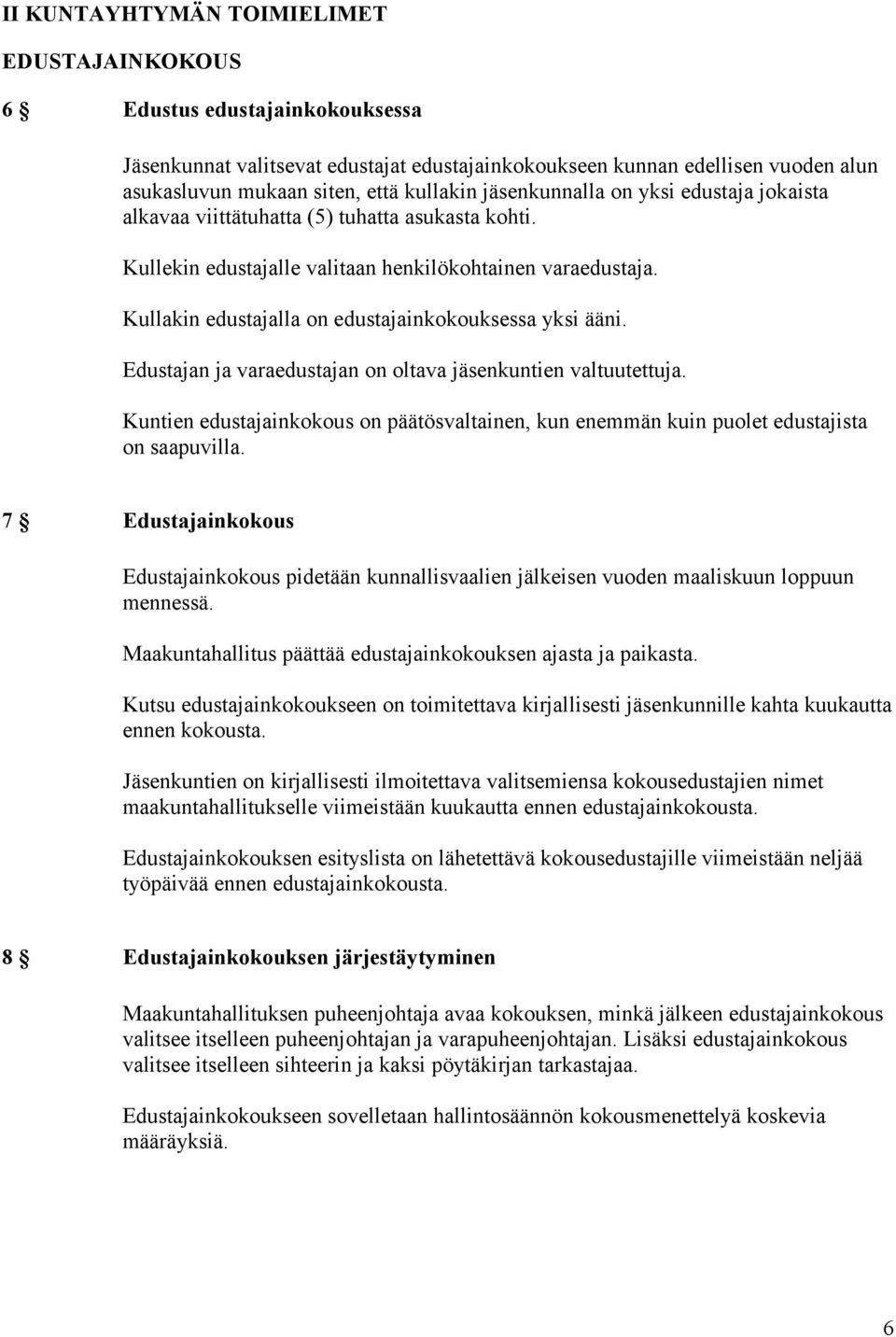 Kullakin edustajalla on edustajainkokouksessa yksi ääni. Edustajan ja varaedustajan on oltava jäsenkuntien valtuutettuja.