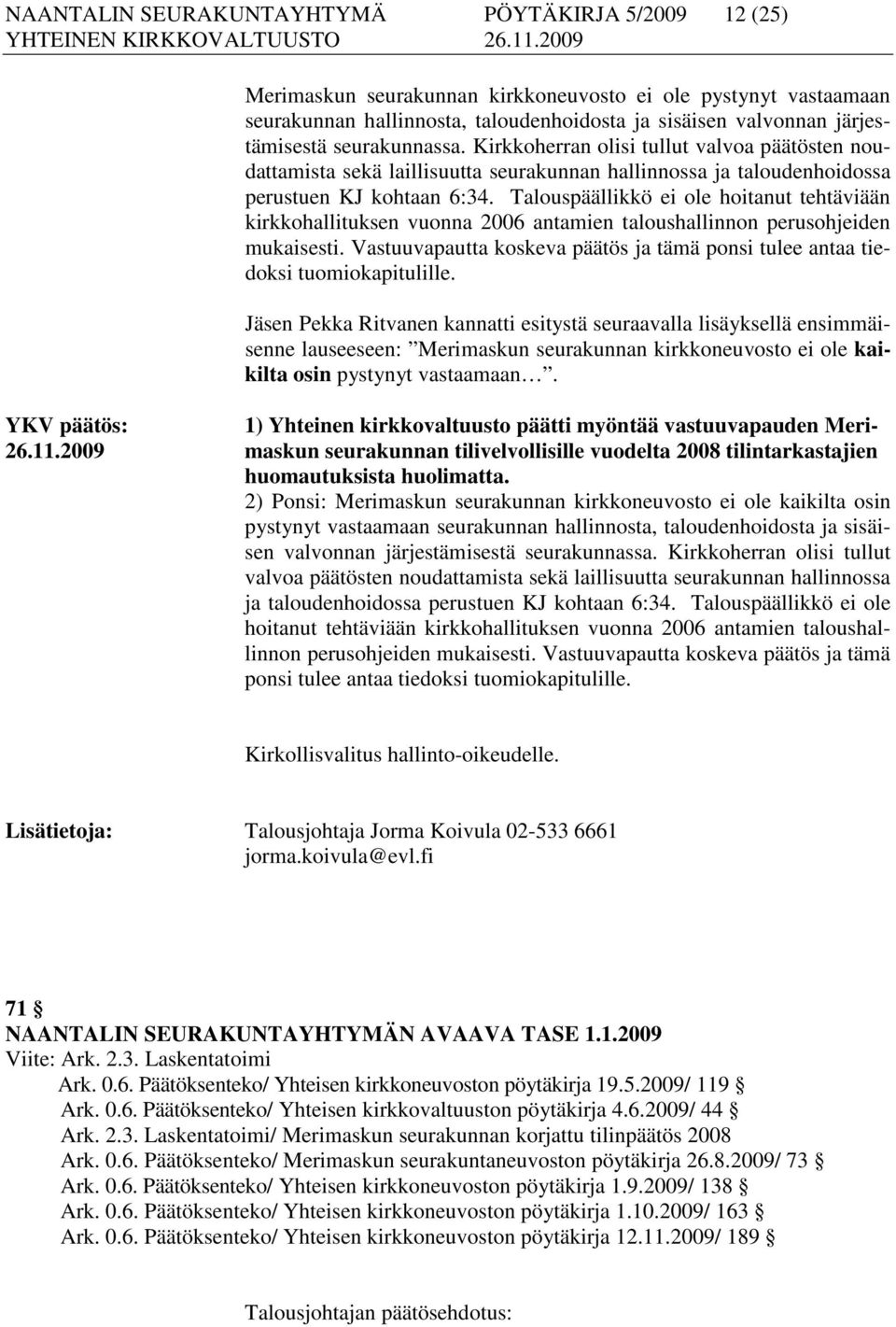 Talouspäällikkö ei ole hoitanut tehtäviään kirkkohallituksen vuonna 2006 antamien taloushallinnon perusohjeiden mukaisesti.