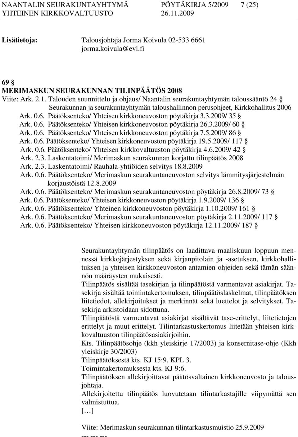 Talouden suunnittelu ja ohjaus/ Naantalin seurakuntayhtymän taloussääntö 24 Seurakunnan ja seurakuntayhtymän taloushallinnon perusohjeet, Kirkkohallitus 2006 