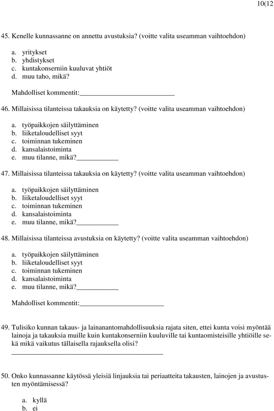 muu tilanne, mikä? 47.  muu tilanne, mikä? 48. Millaisissa tilanteissa avustuksia on käytetty? (voitte valita useamman vaihtoehdon) a. työpaikkojen säilyttäminen b. liiketaloudelliset syyt c.