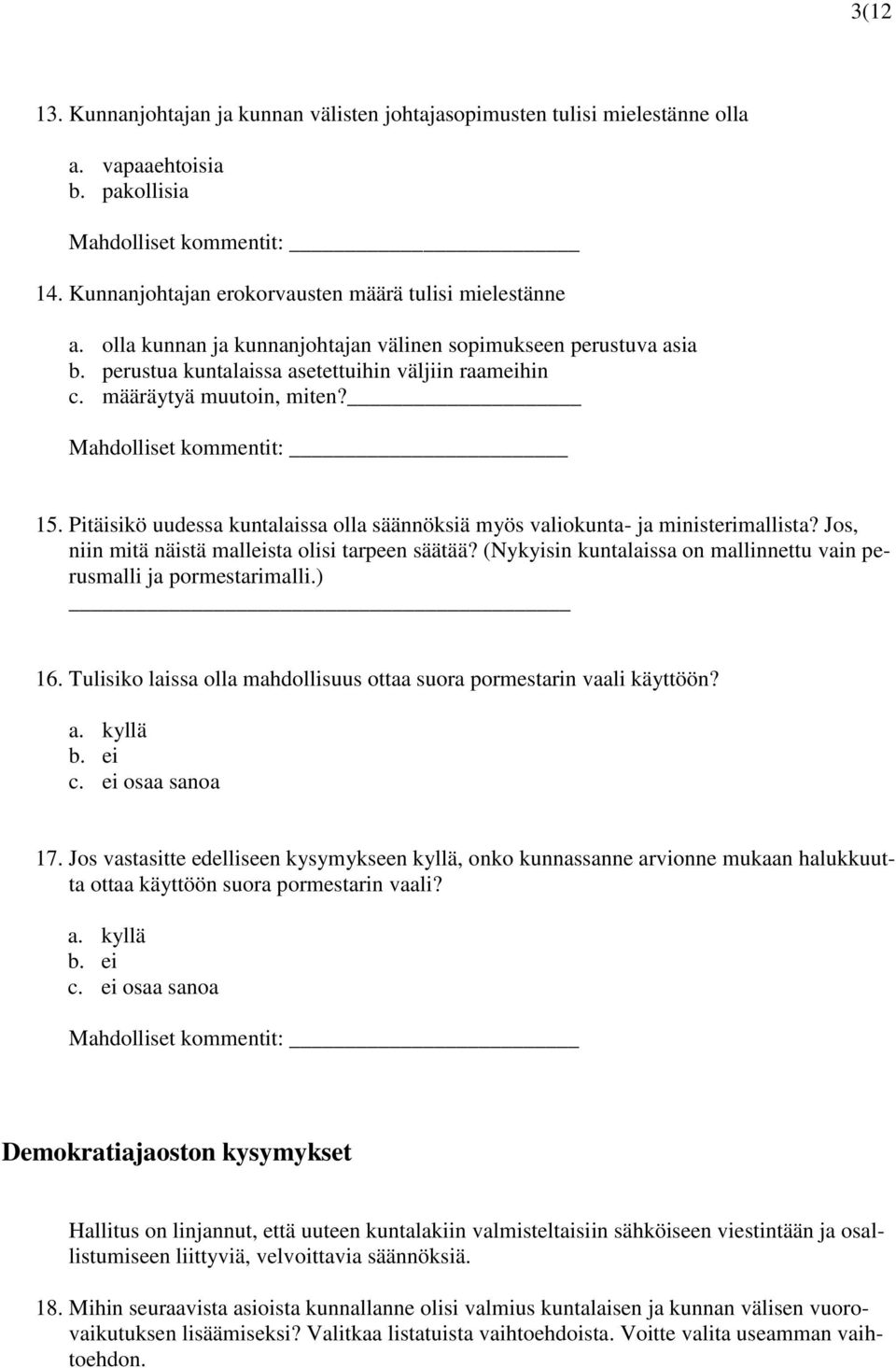 Pitäisikö uudessa kuntalaissa olla säännöksiä myös valiokunta- ja ministerimallista? Jos, niin mitä näistä malleista olisi tarpeen säätää?