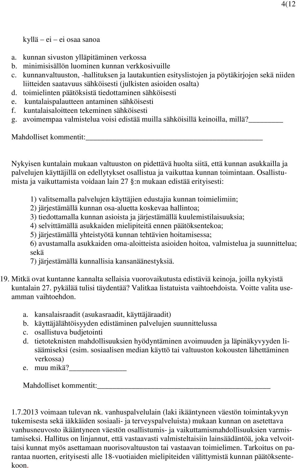 toimielinten päätöksistä tiedottaminen sähköisesti e. kuntalaispalautteen antaminen sähköisesti f. kuntalaisaloitteen tekeminen sähköisesti g.